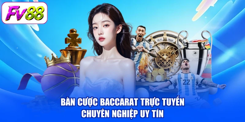 Bàn cược baccarat trực tuyến chuyên nghiệp uy tín