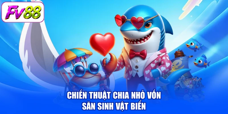 Chiến thuật chia nhỏ vốn săn sinh vật biển