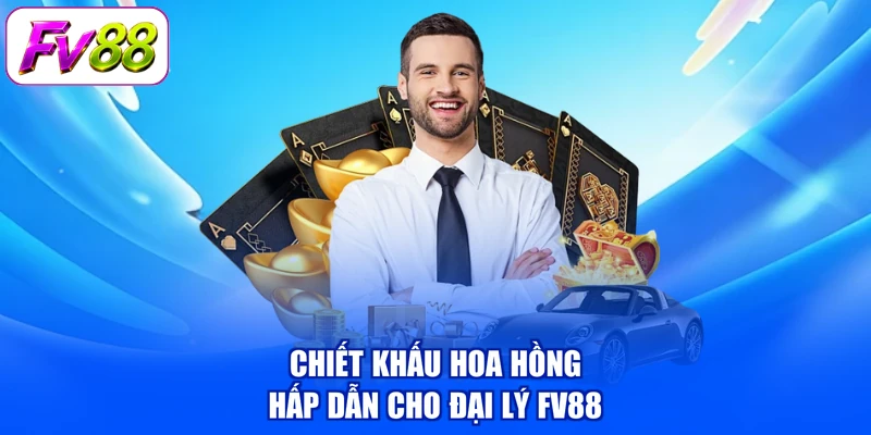 Chiết khấu hoa hồng hấp dẫn cho đại lý FV88