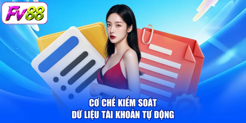 Cơ chế kiểm soát dữ liệu tài khoản tự động