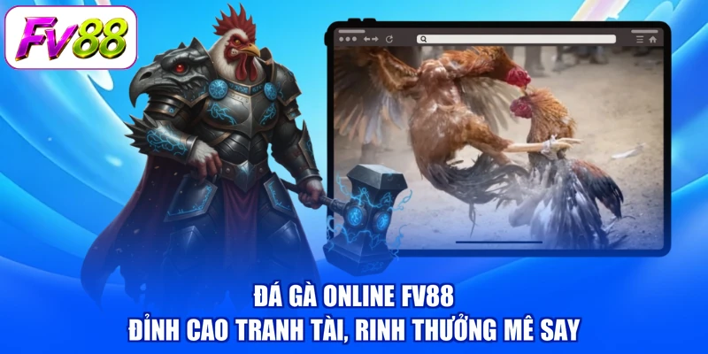Đá Gà Online FV88 - Đỉnh Cao Tranh Tài, Rinh Thưởng Mê Say