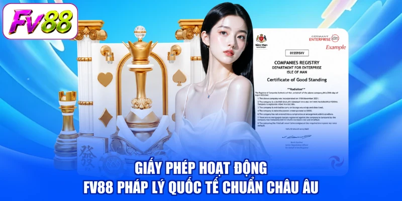 Giấy phép hoạt động FV88 pháp lý quốc tế chuẩn châu Âu