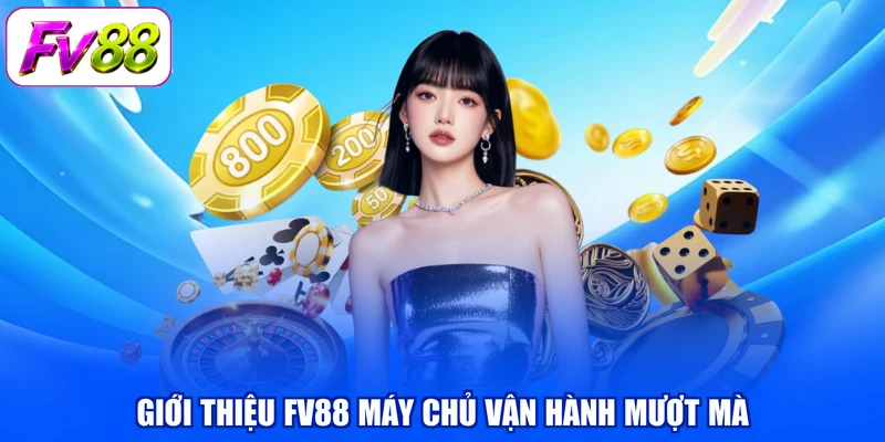 Giới thiệu FV88 máy chủ vận hành mượt mà