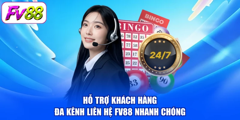 Hỗ trợ khách hàng đa kênh liên hệ FV88 nhanh chóng