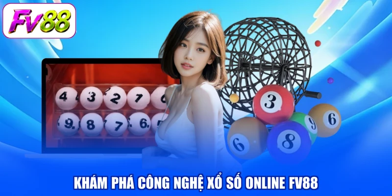 Khám phá công nghệ xổ số online FV88