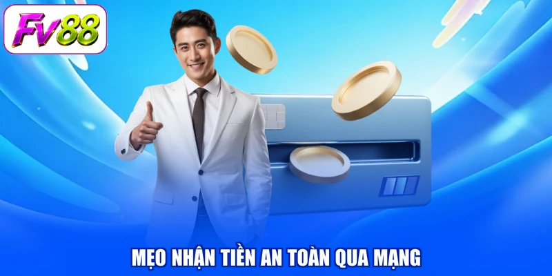 Mẹo nhận tiền an toàn qua mạng