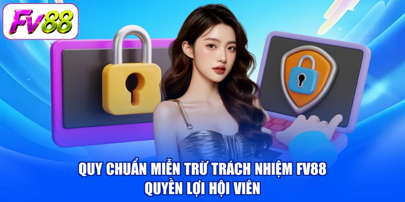 Quy chuẩn miễn trừ trách nhiệm FV88 quyền lợi hội viên