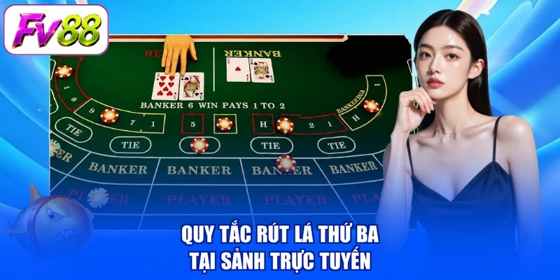 Quy tắc rút lá thứ ba tại sảnh trực tuyến