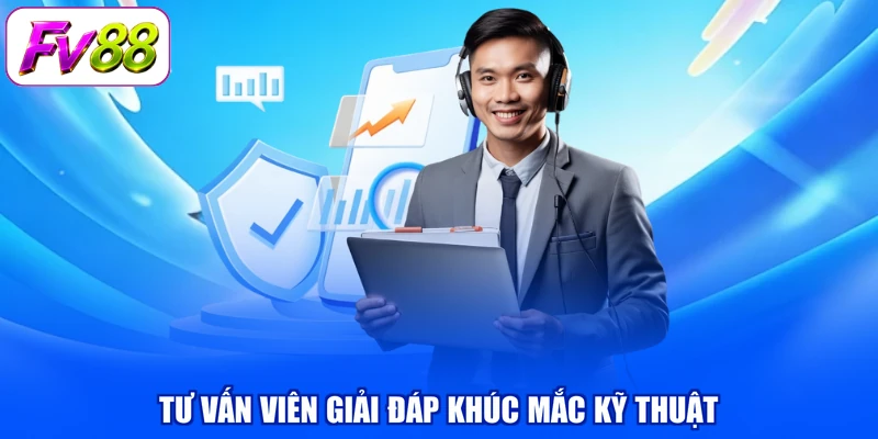 Tư vấn viên giải đáp khúc mắc kỹ thuật