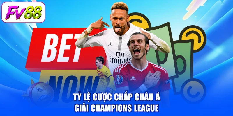 Tỷ lệ cược chấp châu Á giải Champions League